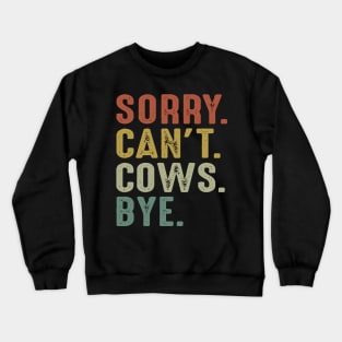 Sorry Can't Cows Bye Crewneck Sweatshirt